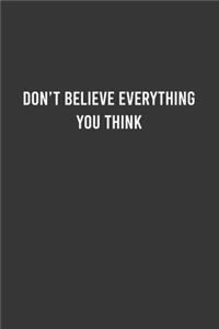 Don't Believe Everything You Think - Funny Notebook, Personal Journal With Funny Saying on Cover, Humorous Gag Gift Idea for Coworkers/Friends/Family: 6"x9" Lined Blank 100 Pages Notebook