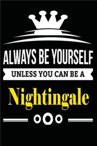 Always be Yourself Unless you Can Be A Nightingale