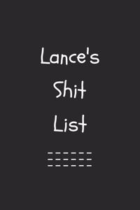 Lance's Shit List. Funny Lined Notebook to Write In/Gift For Dad/Uncle/Date/Boyfriend/Husband/Friend/For anyone Named Lance