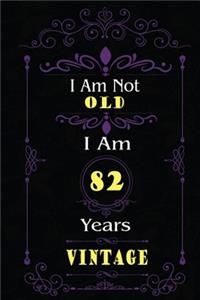 I Am Not Old I Am 82 Years Vintage: 82nd Birthday Gifts For Men or Women. 6x9 Inch 100 Pages Perfect Birthday Gift Notebook For Men & Women. Cool Present for your old friend too.