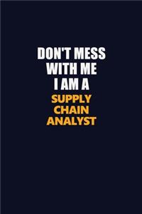 Don't Mess With Me I Am A Supply Chain Analyst