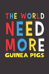 The World Need More Guinea Pigs