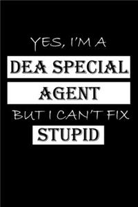 Yes, I'm a Dea Special Agent But I Can't Fix Stupid