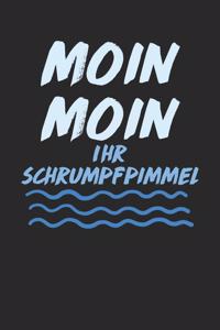 Moin Moin Ihr Schrumpfpimmel