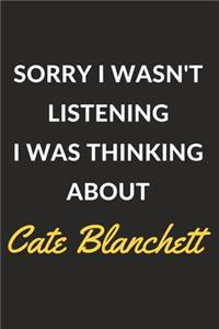Sorry I Wasn't Listening I Was Thinking About Cate Blanchett