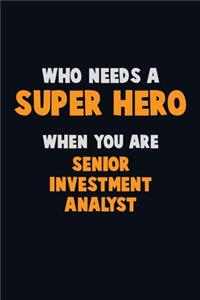 Who Need A SUPER HERO, When You Are Senior Investment Analyst