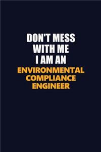 Don't Mess With Me Because I Am An Environmental Compliance Engineer