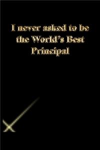 I never asked to be the World's Best Principal