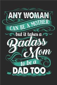 Any woman can be a mother but it takes a badass mom to be a dad too