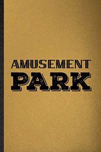 Amusement Park: Lined Notebook For Amusement Park Visitor. Funny Ruled Journal For Theme Park Traveller. Unique Student Teacher Blank Composition/ Planner Great For