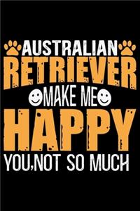 Australian Retriever Make Me Happy You, Not So Much