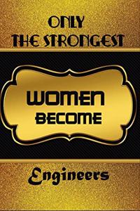 Only The Strongest Women Become Engineers