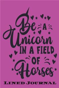 Be a Unicorn In a field of Horse