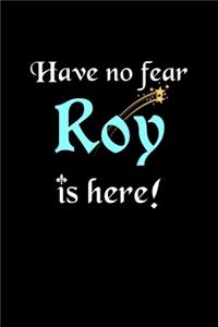 Have No Fear, Roy Is Here