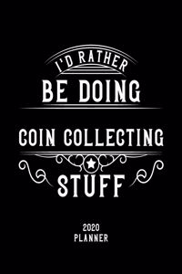I'd Rather Be Doing Coin Collecting Stuff 2020 Planner