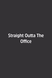 Straight Outta The Office.