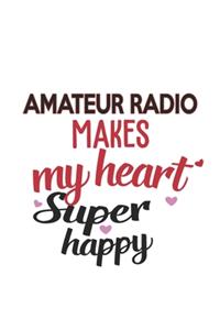 Amateur radio Makes My Heart Super Happy Amateur radio Lovers Amateur radio Obsessed Notebook A beautiful