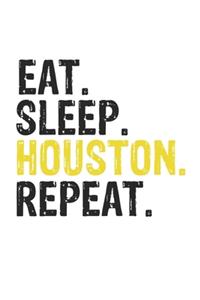 Eat Sleep Houston Repeat Best Gift for Houston Fans Notebook A beautiful