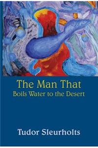 The Man That Boils Water to the Desert