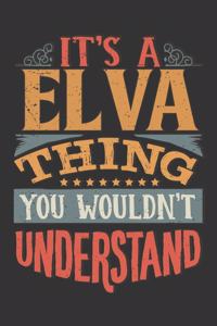 Its A Elva Thing You Wouldnt Understand: Elva Diary Planner Notebook Journal 6x9 Personalized Customized Gift For Someones Surname Or First Name is Elva