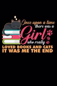 Once Upon a Time There Was a Girl Who Really Loved Books and Cats It Was Me the End