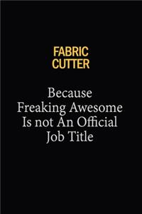 Fabric Cutter Because Freaking Awesome Is Not An Official Job Title
