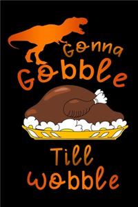 T-Rex gonna gobble till wobble
