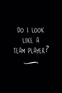 Do I Look like a Team Player?