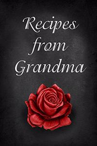 Recipes From Grandma: Blank Recipe Journal Book to Write in Special Recipes, Cookbook for Taking Notes, Cute Recipe Notebook for Your Favorite Recipes. Red Rose Cover.