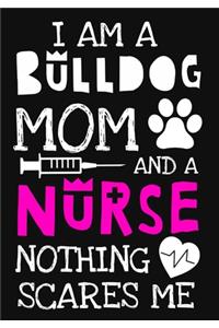 I Am A Bulldog Mom And A Nurse Nothing Scares Me