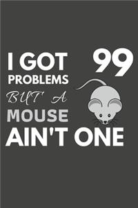 I Got 99 Problems But A Mouse Ain't One