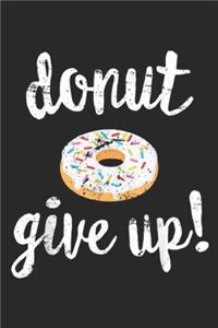 donut give up!