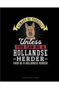 Always Be Yourself Unless You Can Be A Hollandse Herder Then Be A Hollandse Herder