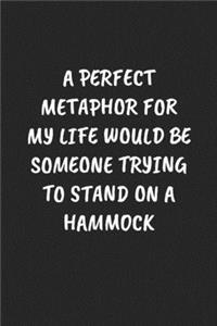 A Perfect Metaphor for My Life Would Be Someone Trying to Stand on a Hammock
