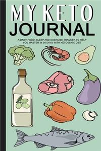 My Keto Journal - A Daily Food, sleep and Exercise Tracker to Help You Master in 90 days with Ketogenic Diet