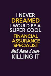 I Never Dreamed I Would Be A Super cool Financial Assurance Specialist But Here I Am Killing It