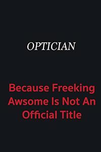 Optician because freeking awsome is not an official title