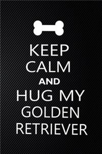 Keep Calm And Hug My Golden retriever