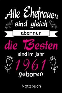 Alle Ehefrauen sind gleich aber nur die besten sind im Jahr 1961 geboren