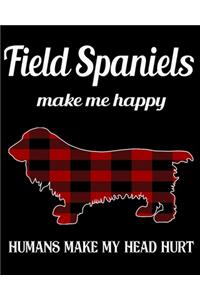Field Spaniels Make Me Happy Humans Make My Head Hurt
