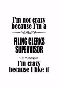 I'm Not Crazy Because I'm A Filing Clerks Supervisor I'm Crazy Because I like It