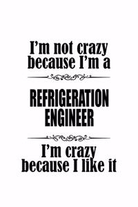 I'm Not Crazy Because I'm A Refrigeration Engineer I'm Crazy Because I like It