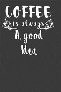 Coffee Is Always A Good Idea