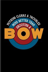 Nothing Clears A Troubled Mind Better Than Shooting A Bow