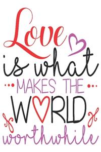 Love is what makes the world worthwhile