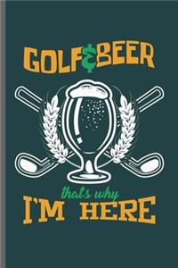 Golf & Beer That's why I'm Here