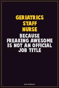 Geriatrics staff nurse, Because Freaking Awesome Is Not An Official Job Title