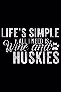 Life's Simple All I Need Is Wine And Huskies