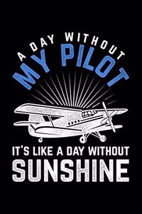 A Day Without My Pilot It's Like A Day Without Sunshine: Lined A5 Notebook for Pilots