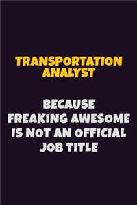 Transportation Analyst, Because Freaking Awesome Is Not An Official Job Title
